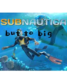 Subnautica but TOO BIG (QMOD ONLY)