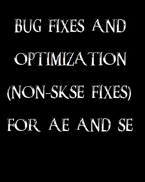 Bug Fixes & Optimization (Non-SKSE)